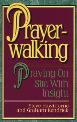 Prayerwalking: Praying On Site with Insight by Hawthorne, Steve