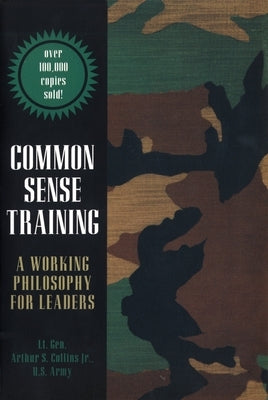 Common Sense Training: A Working Philosophy for Leaders by Collins, Arthur S.