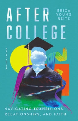 After College: Navigating Transitions, Relationships, and Faith by Reitz, Erica Young