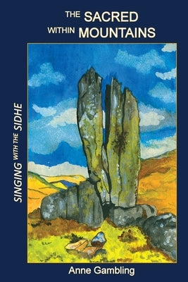 The Sacred Within Mountains: Singing with the Sidhe by Gambling, Anne