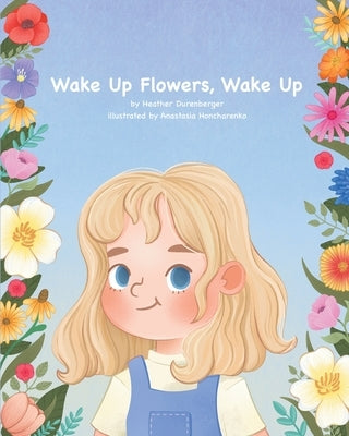 Wake Up Flowers, Wake Up by Durenberger, Heather