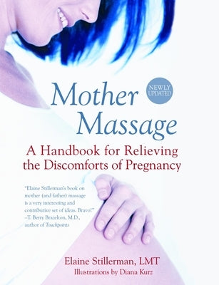 Mother Massage: A Handbook for Relieving the Discomforts of Pregnancy by Stillerman, Elaine