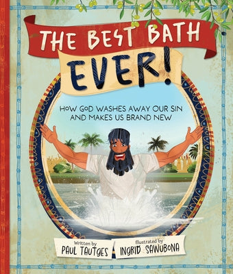 The Best Bath Ever!: How God Washes Away Our Sin and Makes Us Brand New by Tautges, Paul