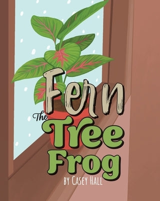 Fern the Tree Frog by Hall, Casey