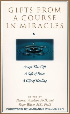 Gifts from a Course in Miracles: Accept This Gift, a Gift of Peace, a Gift of Healing by Vaughan, Frances E.