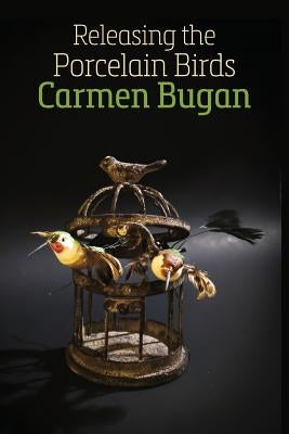 Releasing the Porcelain Birds by Bugan, Carmen