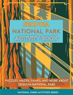 Sequoia National Park Activity Book: Puzzles, Mazes, Games, and More about Sequoia National Park by Little Bison Press
