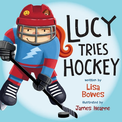 Lucy Tries Hockey by Bowes, Lisa