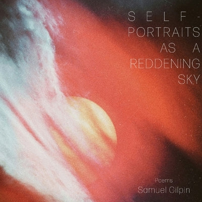 Self-Portraits as a Reddening Sky by Gilpin, Samuel