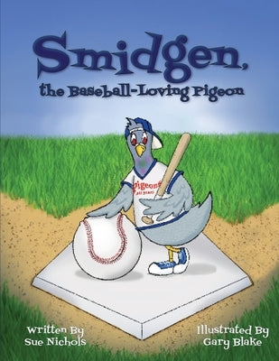 Smidgen, the Baseball-Loving Pigeon: Growing Up at a Stadium in the Bronx! by Nichols, Sue