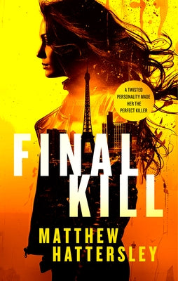 Final Kill: An Assassination Thriller with an Unexpected Twist by Hattersley, Matthew