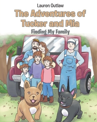 The Adventures of Tucker and Mia: Finding My Family by Outlaw, Lauren