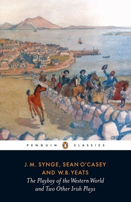 The Playboy of the Western World and Two Other Irish Plays by Synge, J. M.