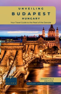 Unveiling Budapest - Hungary: Explore Historic Bathhouses, Majestic Architecture, and the Vibrant Culture of Hungary's Capital by Guides, Tailored Travel