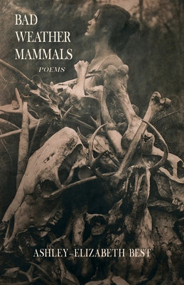 Bad Weather Mammals: Poems by Best, Ashley-Elizabeth