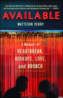 Available: A Memoir of Heartbreak, Hookups, Love and Brunch by Perry, Matteson