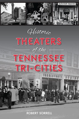 Historic Theaters of the Tennessee Tri-Cities by Sorrell, Robert