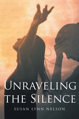Unraveling the Silence by Nelson, Susan Lynn