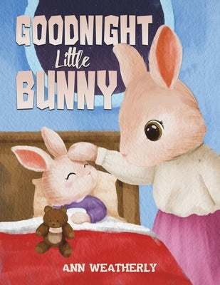 Goodnight Little Bunny by Weatherly, Ann