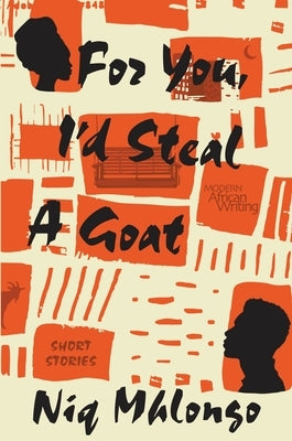 For You, I'd Steal a Goat: Short Stories by Mhlongo, Niq