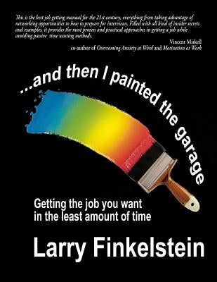 ...and Then I Painted the Garage: Getting the Job You Want in the Least Amount of Time by Finkelstein, Larry