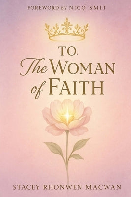 To, The Woman Of Faith by Rhonwen Macwan, Stacey