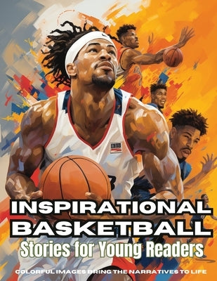 Inspirational Basketball Stories for Young Readers: Discover Teamwork, Dedication, and the Magic of Basketball by Dreamweaver, Emma