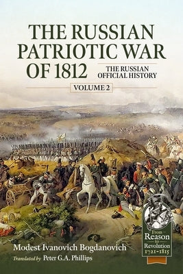 The Russian Patriotic War of 1812 Volume 2: The Russian Official History by Bogdanovich, Ivanovich