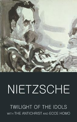 Twilight of the Idols with the Antichrist and Ecce Homo by Nietzsche, Friedrich
