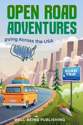 Open Road Adventures: RVing Across the USA by Publishing, Well-Being