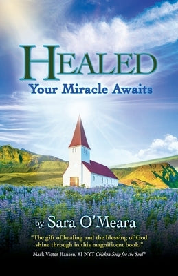 Healed: Your Miracle Awaits by O'Meara, Sara
