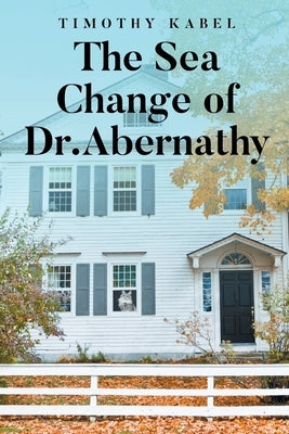 The Sea Change of Dr. Abernathy by Kabel, Timothy