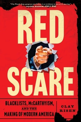 Red Scare: Blacklists, McCarthyism, and the Making of Modern America by Risen, Clay
