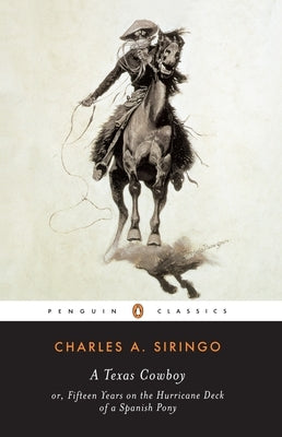 A Texas Cowboy: Or, Fifteen Years on the Hurricane Deck of a Spanish Pony by Siringo, Charles A.