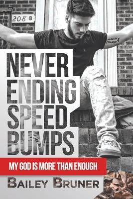 Never Ending Speed Bumps: My God Is More Than Enough by Bruner, Bailey