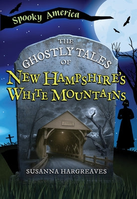 The Ghostly Tales of New Hampshire's White Mountains by Susanna