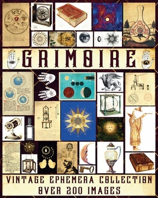 Grimoire Vintage Ephemera Collection: Over 200 Unique Images for Junk Journals, Scrapbooking, Collage Art, Decoupage by Walter, Valery D.