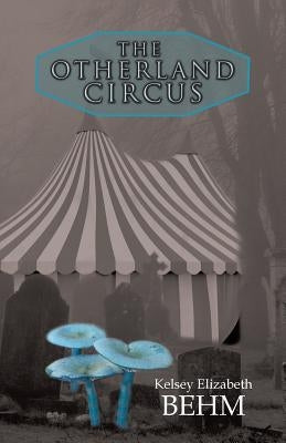 The Otherland Circus by Behm, Kelsey Elizabeth