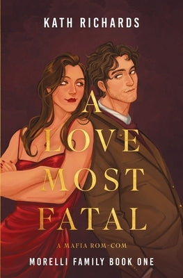 A Love Most Fatal: A Mafia Rom-Com by Richards, Kath