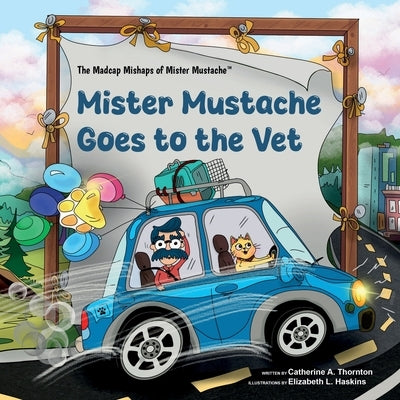 Mister Mustache Goes To The Vet by Thornton, Catherine A.