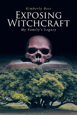 Exposing Witchcraft: My Family's Legacy by Bess, Kimberly
