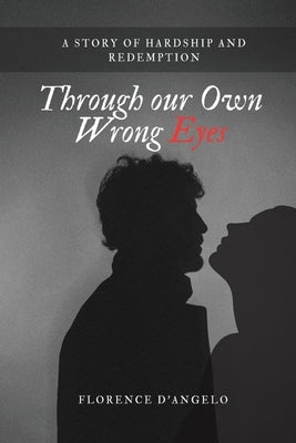 Through Our Own Wrong Eyes: The story of Miss Ruby and Paul Oscar by D'Angelo, Florence