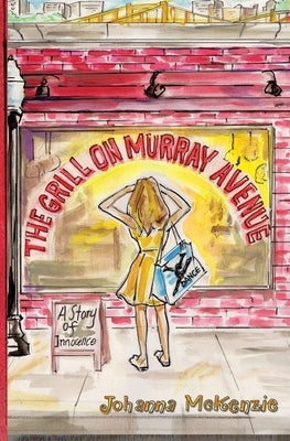 The Grill on Murray Avenue: A Story of Innocence by McKenzie, Johanna