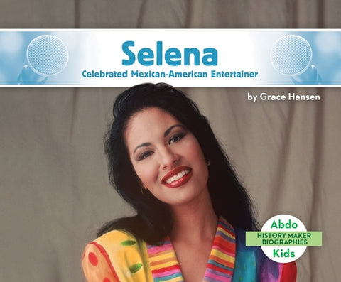 Selena: Celebrated Mexican-American Entertainer by Hansen, Grace