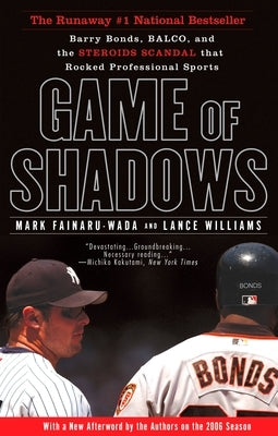 Game of Shadows: Barry Bonds, Balco, and the Steroids Scandal That Rocked Professional Sports by Fainaru-Wada, Mark