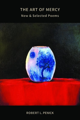 The Art of Mercy: New and Selected Poems by Penick, Robert L.