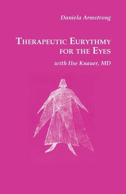 Therapeutic Eurythmy for the Eyes by Knauer MD, Ilse
