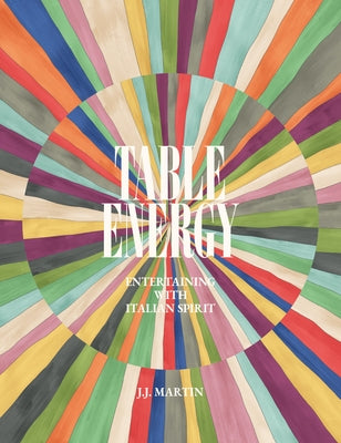 Table Energy: Entertaining with Italian Spirit by Martin, J. J.