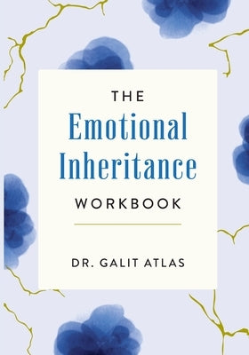 The Emotional Inheritance Workbook: A Therapist's Guide to Breaking the Cycle by Atlas, Galit