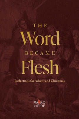The Word Became Flesh: Reflections for Advent and Christmas by Becklo, Matthew